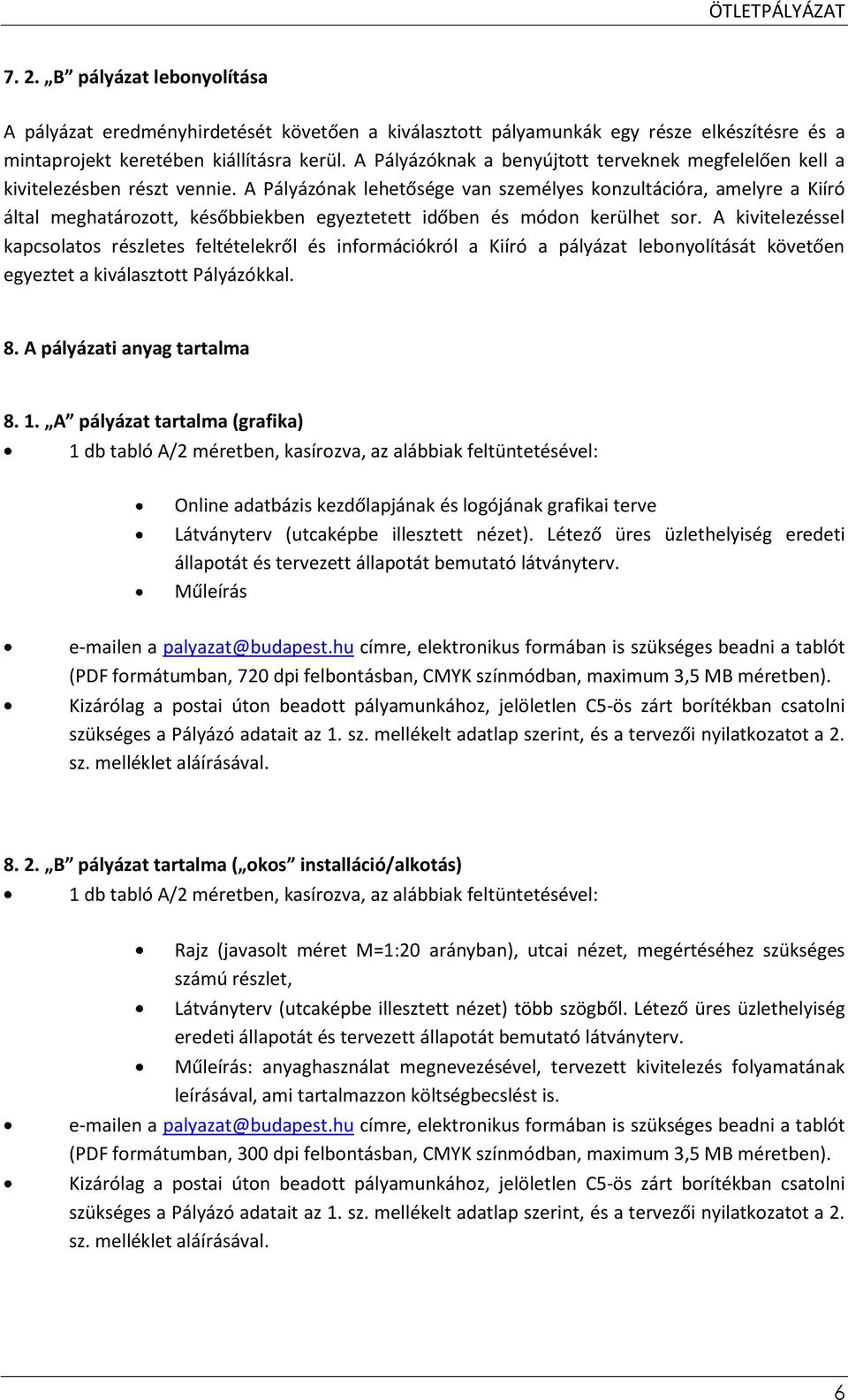 A Pályázónak lehetősége van személyes konzultációra, amelyre a Kiíró által meghatározott, későbbiekben egyeztetett időben és módon kerülhet sor.