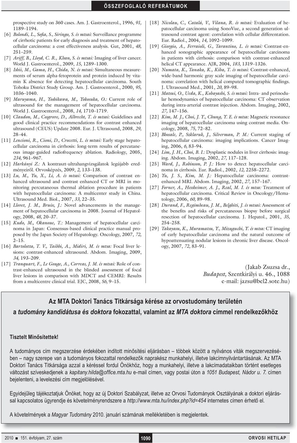 , Khan, S. és mtsai: Imaging of liver cancer. World J. Gastroenterol., 2009, 15, 1289 1300. [8] Ishii, M., Gama, H., Chida, N.