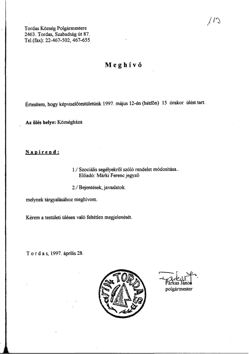 május 12-én (hétfon) 15 órakor ülést tart. Az ülés helye: Községháza Napirend: 1.