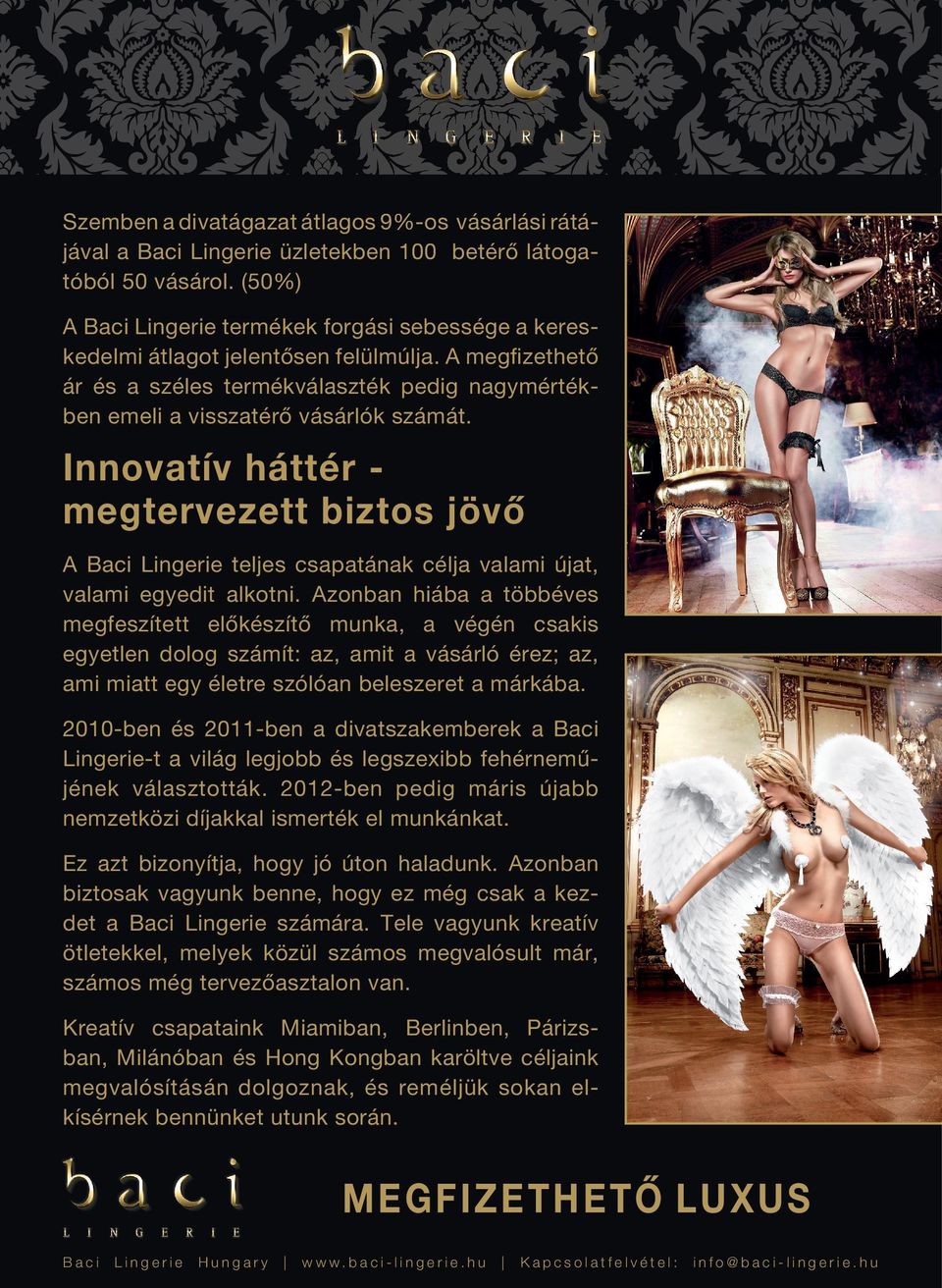 Innovatív háttér megtervezett biztos jövő A Baci Lingerie teljes csapatának célja valami újat, valami egyedit alkotni.