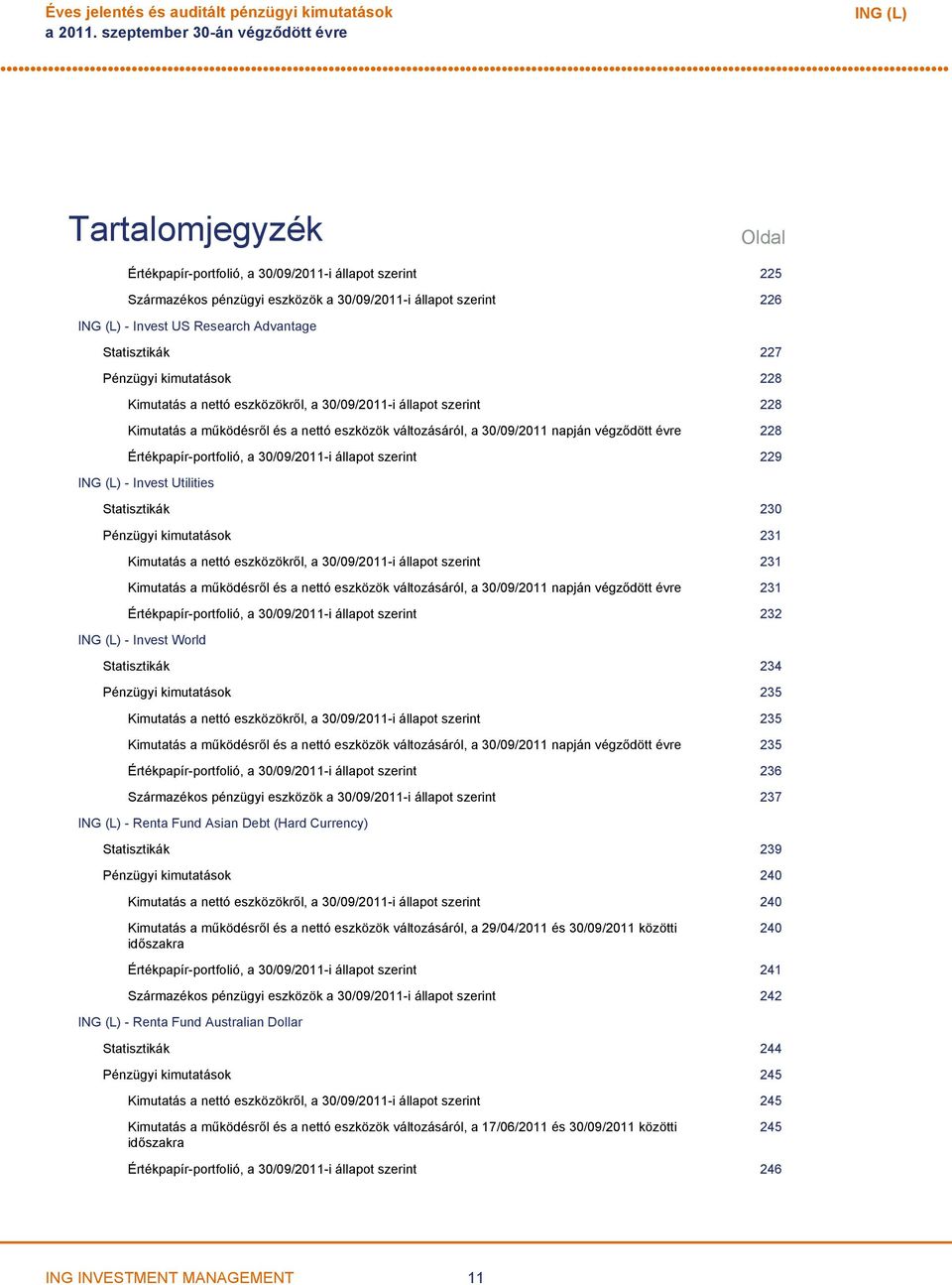 Research Advantage Statisztikák 227 Pénzügyi kimutatások 228 Kimutatás a nettó eszközökről, a 30/09/2011i állapot szerint 228 Kimutatás a működésről és a nettó eszközök változásáról, a 30/09/2011
