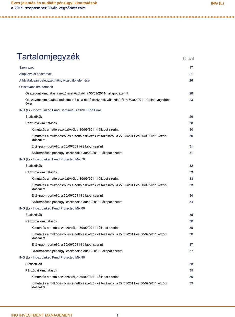 nettó eszközökről, a 30/09/2011i állapot szerint 28 Összevont kimutatás a működésről és a nettó eszközök változásáról, a 30/09/2011 napján végződött évre 28 ING (L) Index Linked Fund Continuous Click
