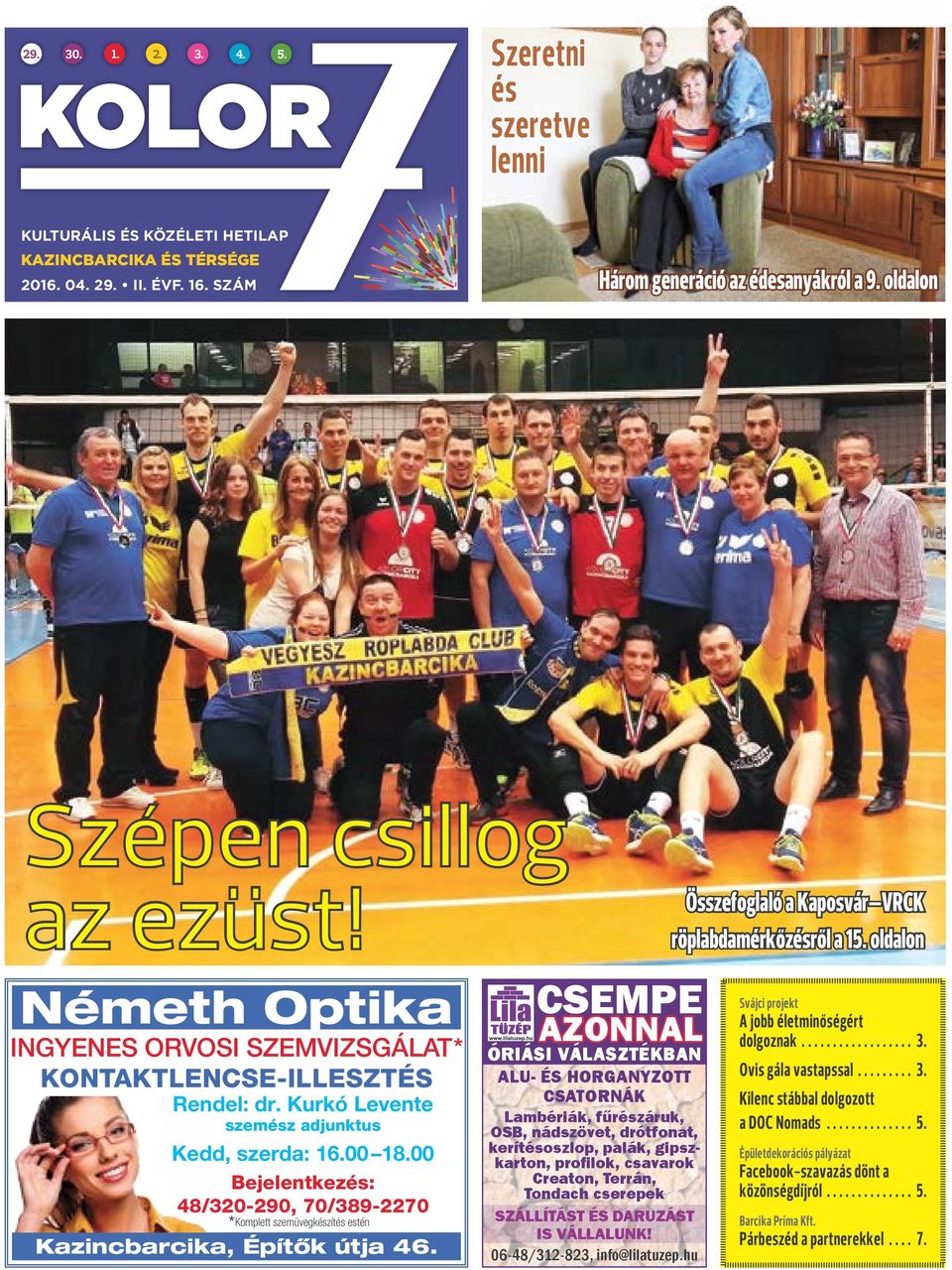 00 Bejelentkezés: 48/320-290, 70/389-2270 * Komplett szemüvegkészítés estén Kazincbarcika, Építők útja 46.