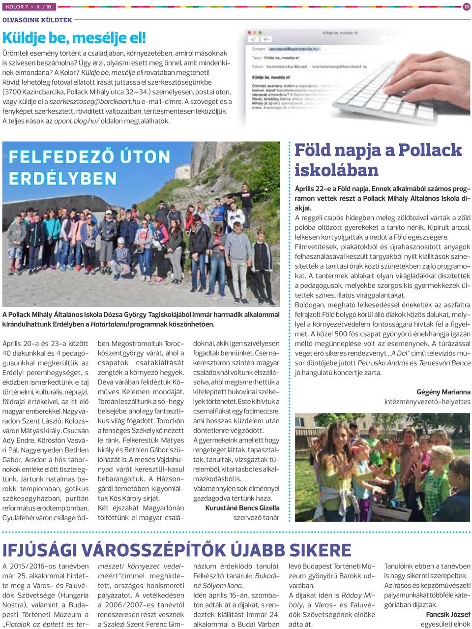 Rövid, lehetőleg fotóval ellátott írását juttassa el szerkesztőségünkbe (3700 Kazincbarcika, Pollack Mihály utca 32 34.) személyesen, postai úton, vagy küldje el a szerkesztoseg@barcikaart.
