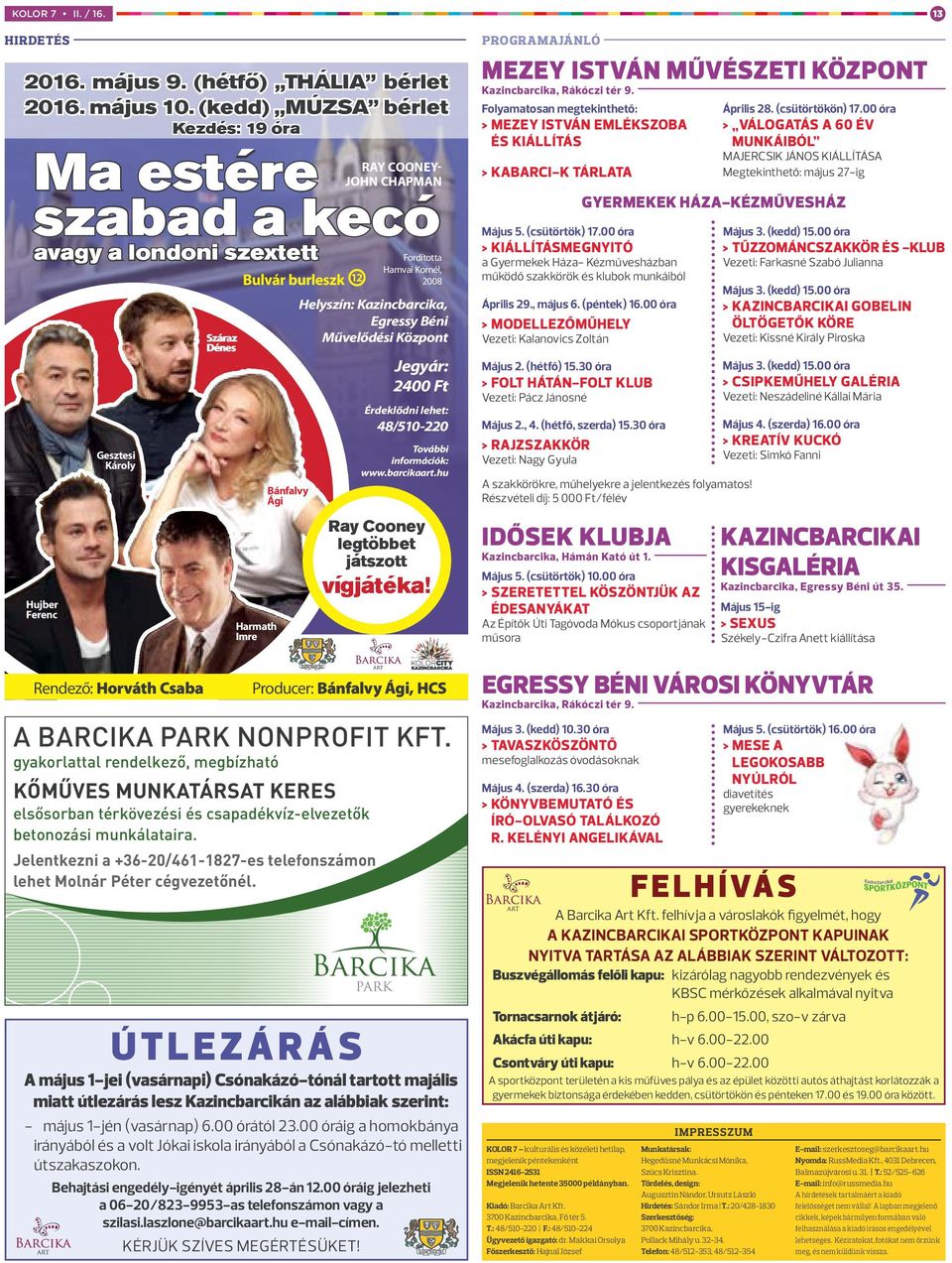 COONEY- JOHN CHAPMAN ÚTLEZÁRÁS A május 1-jei (vasárnapi) Csónakázó-tónál tartott majális miatt útlezárás lesz Kazincbarcikán az alábbiak szerint: - május 1-jén (vasárnap) 6.00 órától 23.
