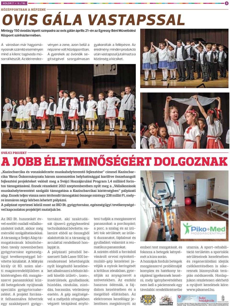 A gyerekek az óvónőik segítségével szorgalmasan gyakoroltak a fellépésre. Az eredmény: minden produkció után vastapssal jutalmazta a közönség a kicsiket.