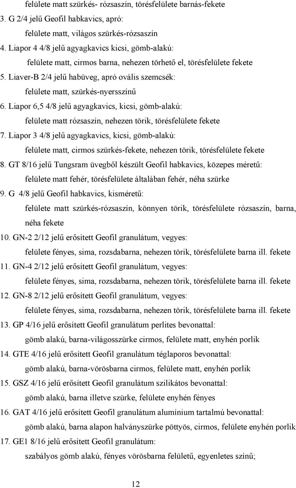 Liaver-B 2/4 jelű habüveg, apró ovális szemcsék: felülete matt, szürkés-nyersszínű 6.