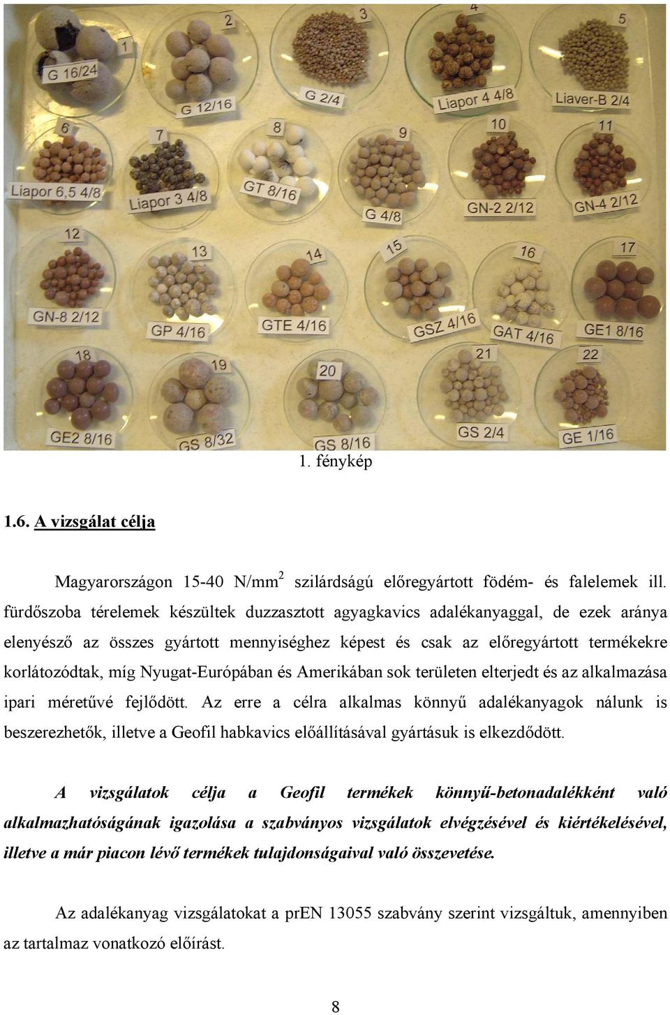 Nyugat-Európában és Amerikában sok területen elterjedt és az alkalmazása ipari méretűvé fejlődött.