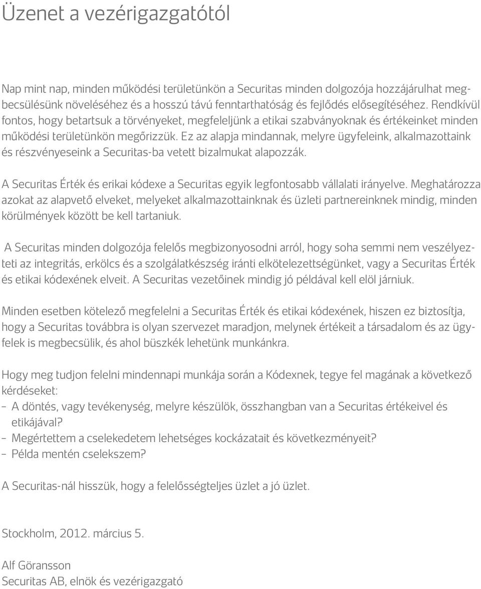 Ez az alapja mindannak, melyre ügyfeleink, alkalmazottaink és részvényeseink a Securitas-ba vetett bizalmukat alapozzák.