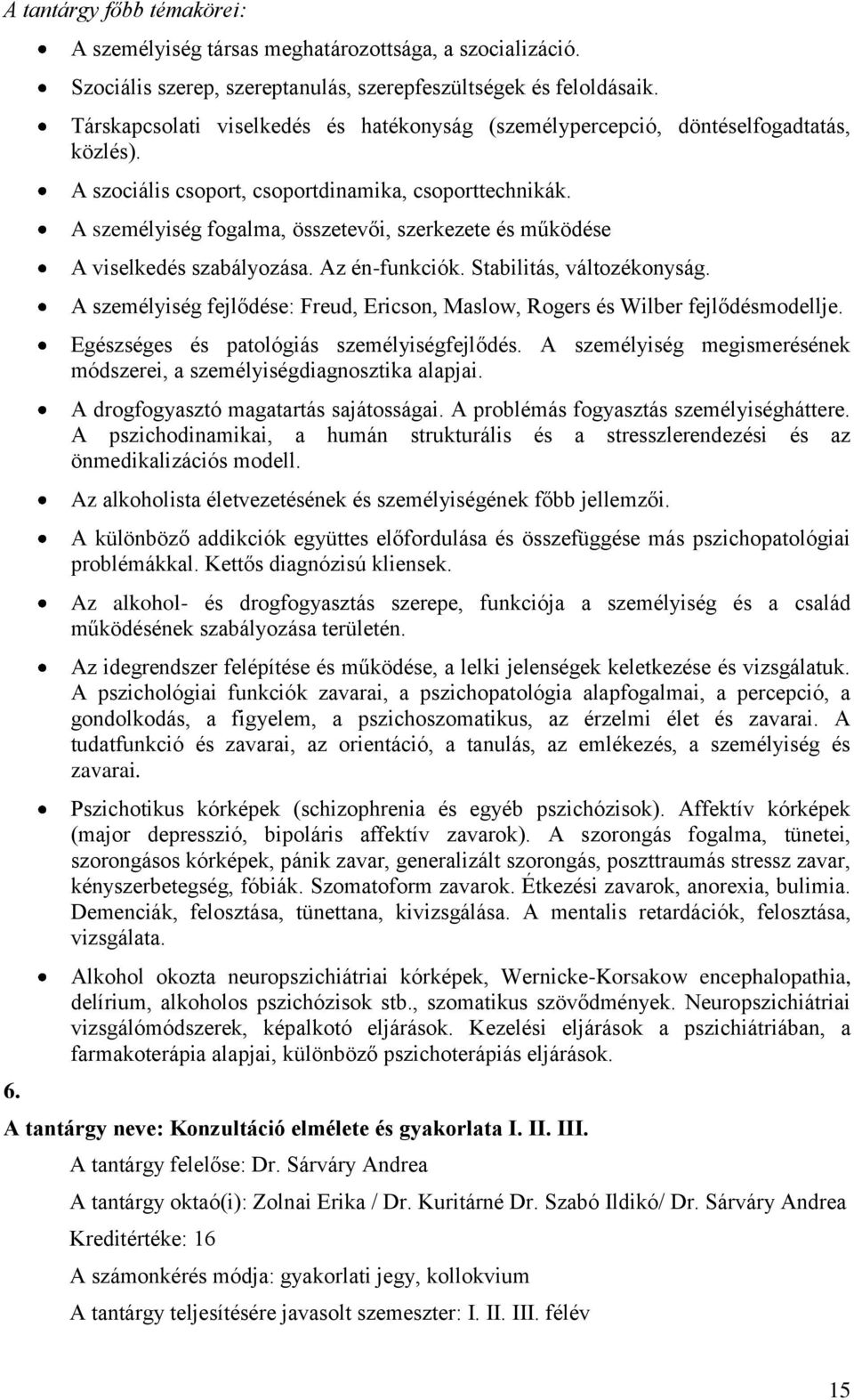 A személyiség fogalma, összetevői, szerkezete és működése A viselkedés szabályozása. Az én-funkciók. Stabilitás, változékonyság.