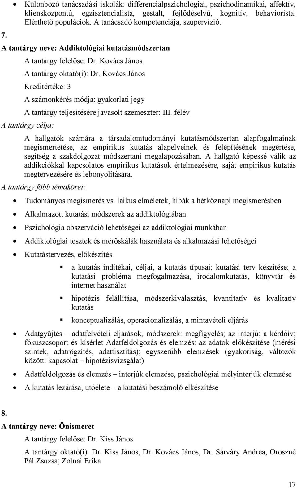 Kovács János Kreditértéke: 3 A számonkérés módja: gyakorlati jegy A tantárgy teljesítésére javasolt szemeszter: III.