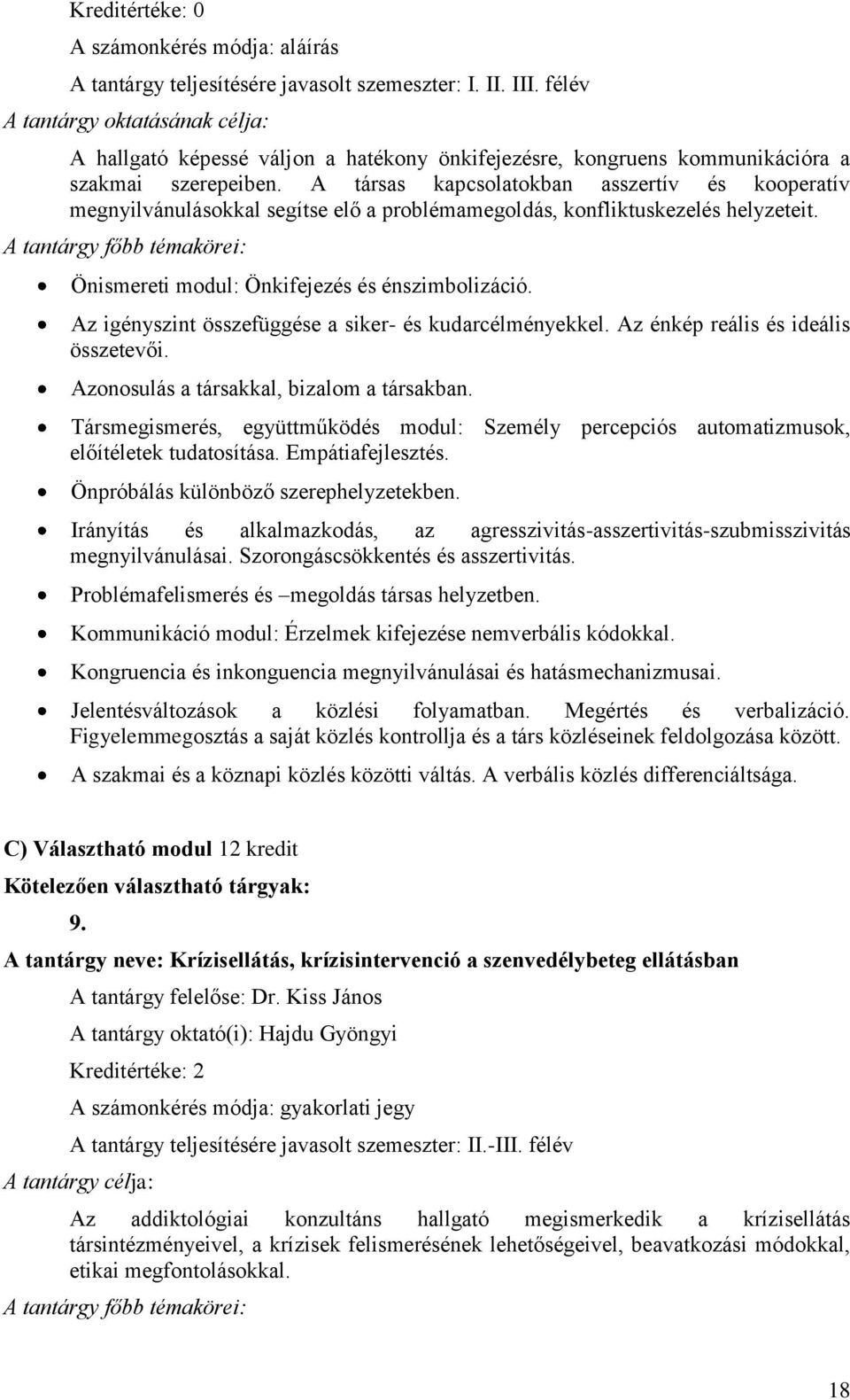 A társas kapcsolatokban asszertív és kooperatív megnyilvánulásokkal segítse elő a problémamegoldás, konfliktuskezelés helyzeteit.