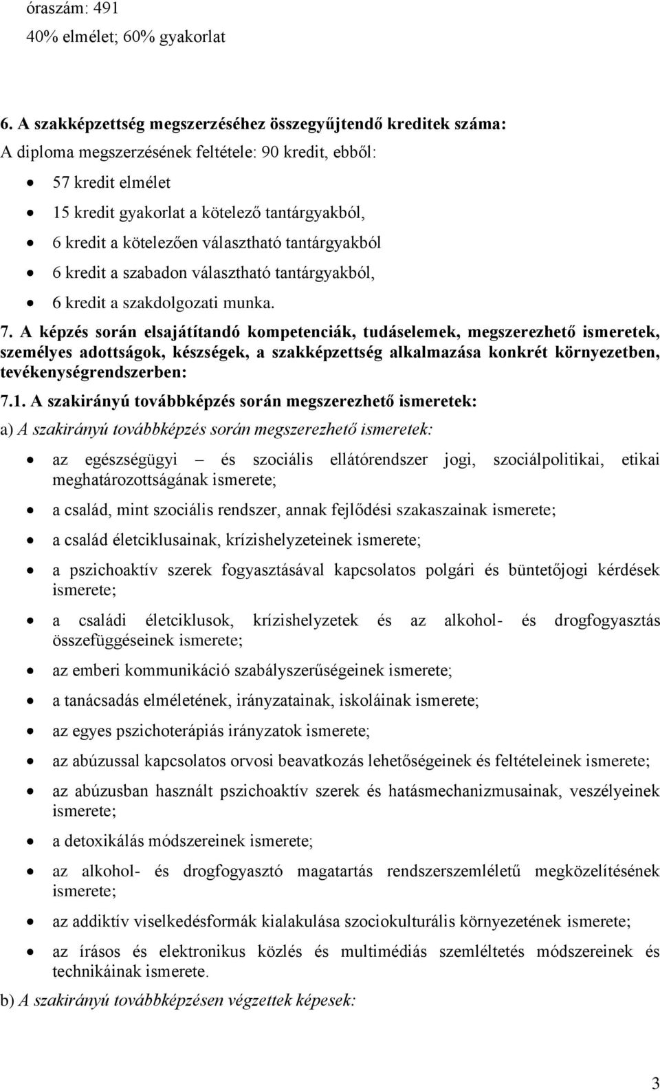 kötelezően választható tantárgyakból 6 kredit a szabadon választható tantárgyakból, 6 kredit a szakdolgozati munka. 7.