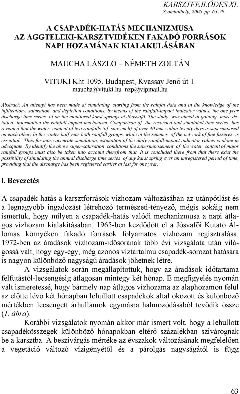 hu Abstract: An attempt has been made at simulating, starting from the rainfal data and in the knowledge of the infiltration-, saturation, and depletion conditions, by means of the rainfall-impact