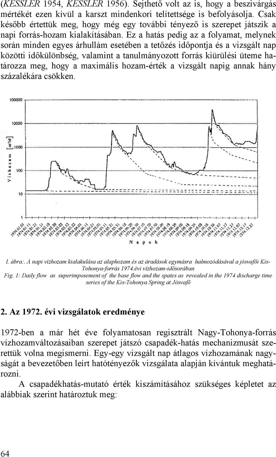 Ez a hatás pedig az a folyamat, melynek során minden egyes árhullám esetében a tetőzés időpontja és a vizsgált nap közötti időkülönbség, valamint a tanulmányozott forrás kiürülési üteme határozza