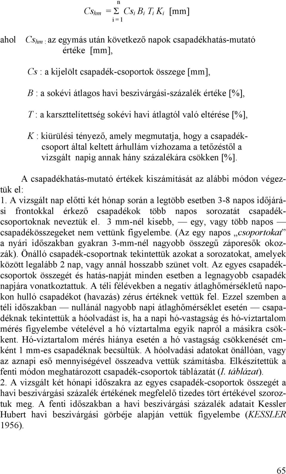 tetőzéstől a vizsgált napig annak hány százalékára csökken [%]. A csapadékhatás-mutató értékek kiszámítását az alábbi módon végeztük el: 1.