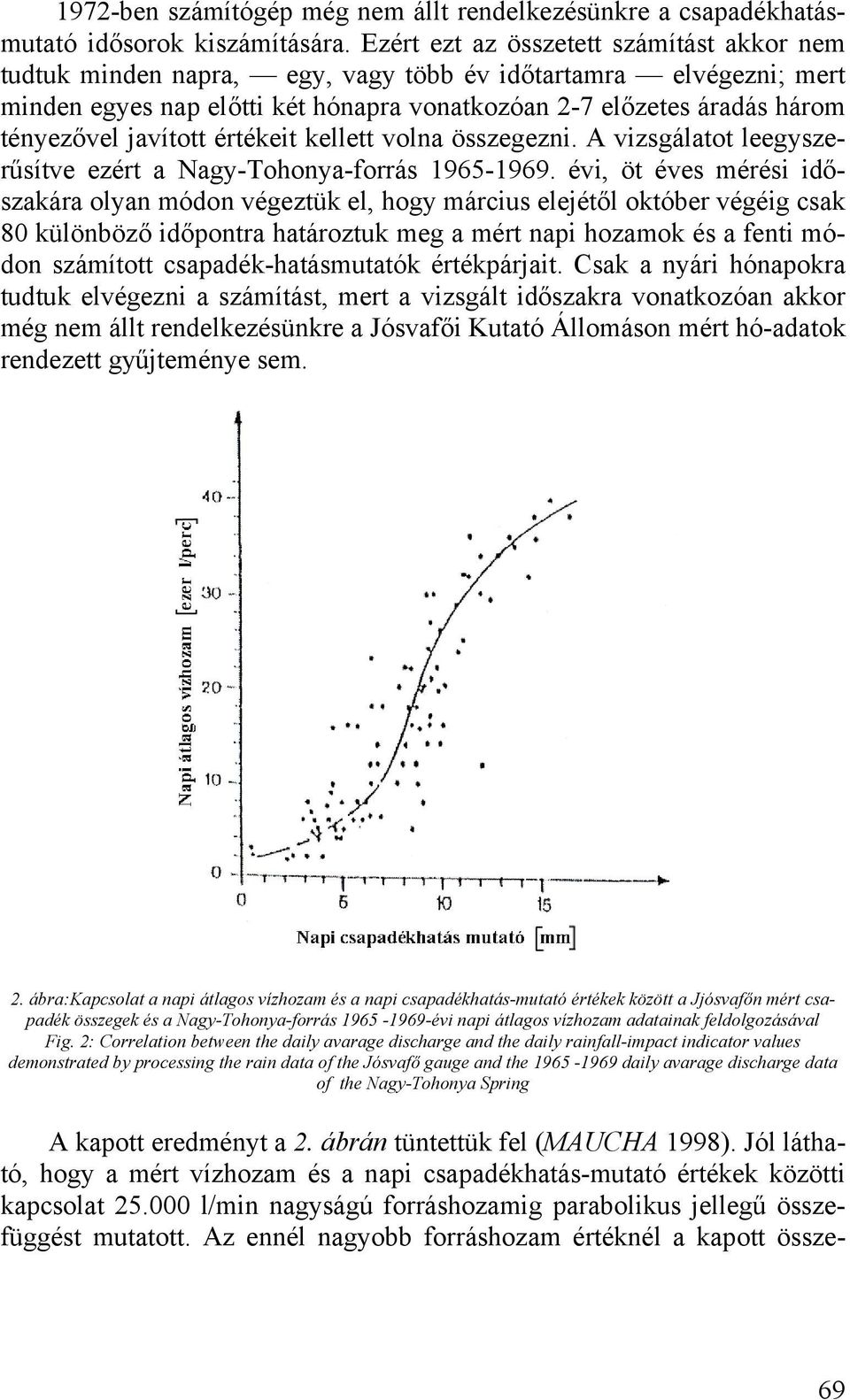 javított értékeit kellett volna összegezni. A vizsgálatot leegyszerűsítve ezért a Nagy-Tohonya-forrás 1965-1969.