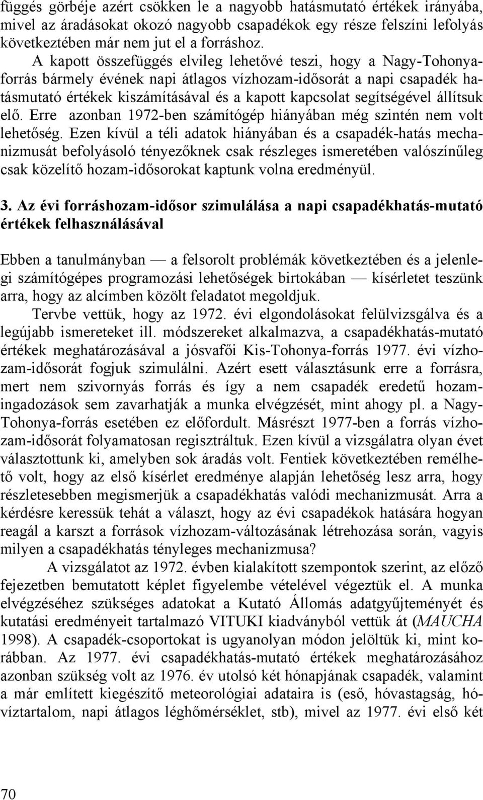 segítségével állítsuk elő. Erre azonban 1972-ben számítógép hiányában még szintén nem volt lehetőség.