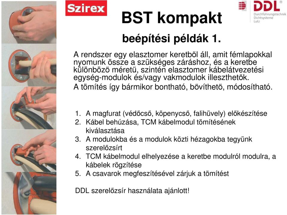 egység-modulok és/vagy vakmodulok illeszthetők. A tömítés így bármikor bontható, bővíthető, módosítható. 1.