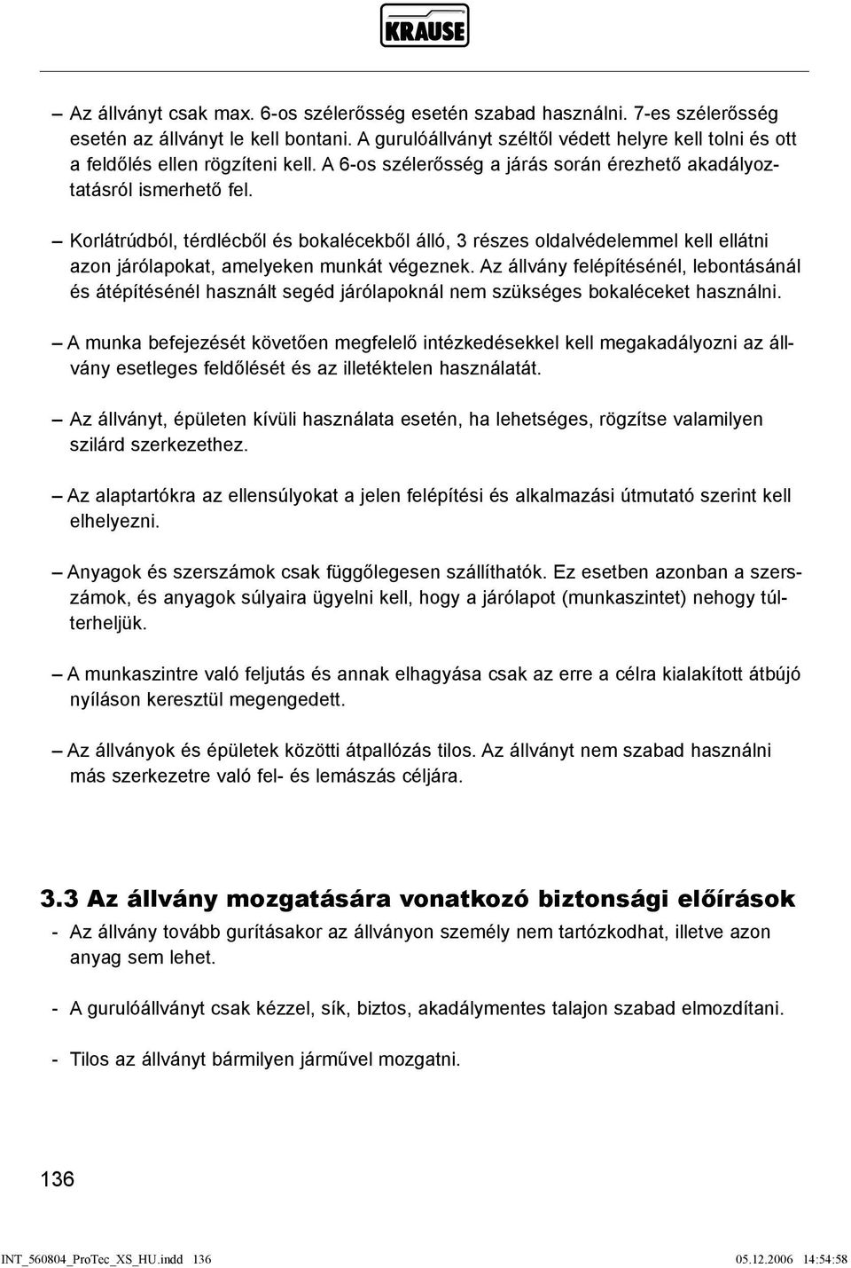 Korlátrúdból, térdlécből és bokalécekből álló, 3 részes oldalvédelemmel kell ellátni azon járólapokat, amelyeken munkát végeznek.