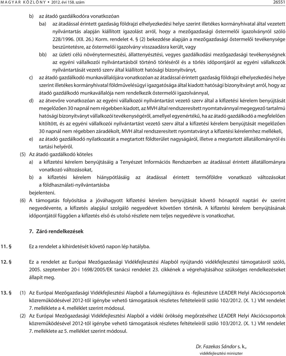 igazolást arról, hogy a mezõgazdasági õstermelõi igazolványról szóló 228/1996. (XII. 26.) Korm. rendelet 4.