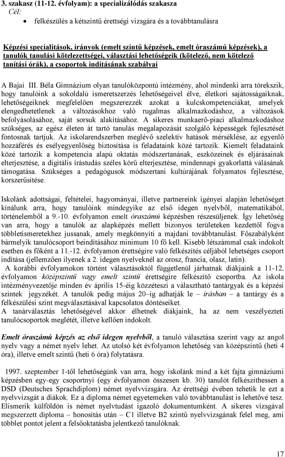 tanulási kötelezettségei, választási lehetőségeik (kötelező, nem kötelező tanítási órák), a csoportok indításának szabályai A Bajai III.