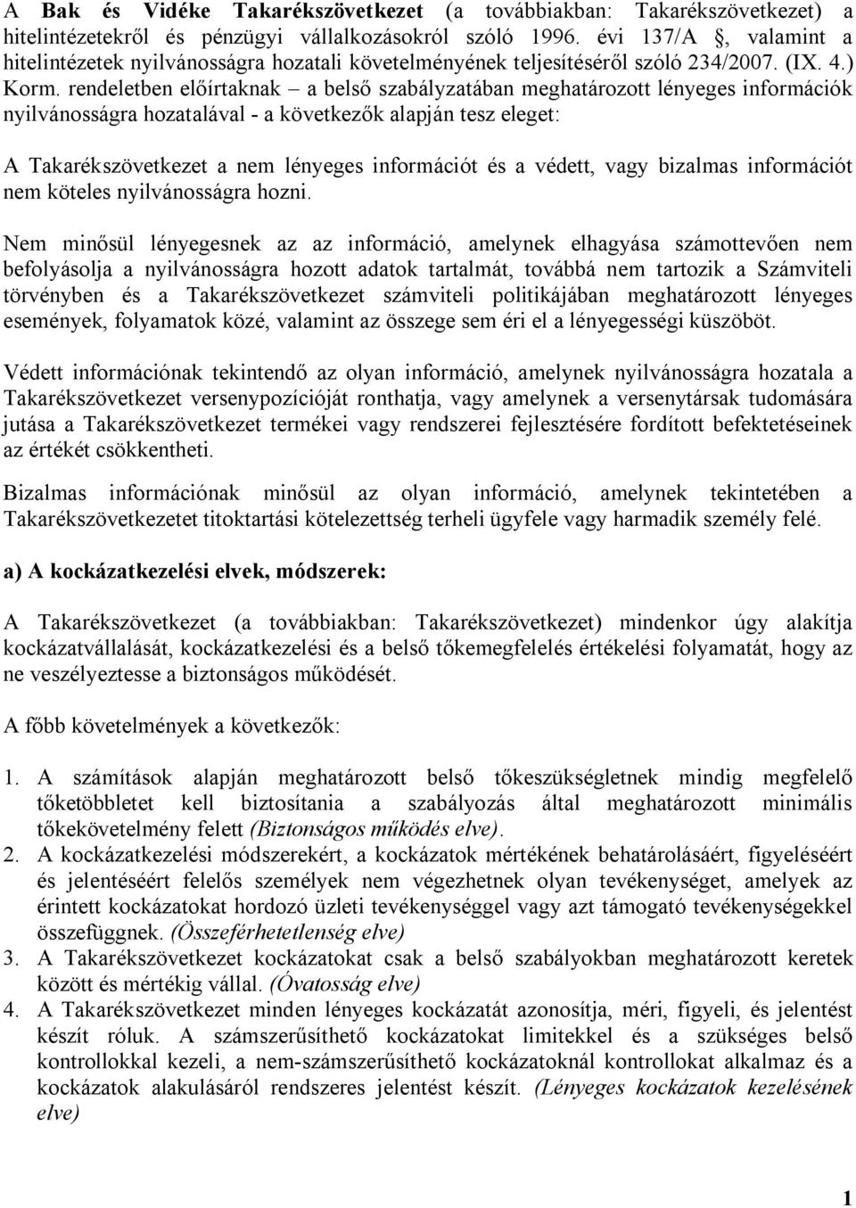 rendeletben előírtaknak a belső szabályzatában meghatározott lényeges információk nyilvánosságra hozatalával - a következők alapján tesz eleget: A Takarékszövetkezet a nem lényeges információt és a