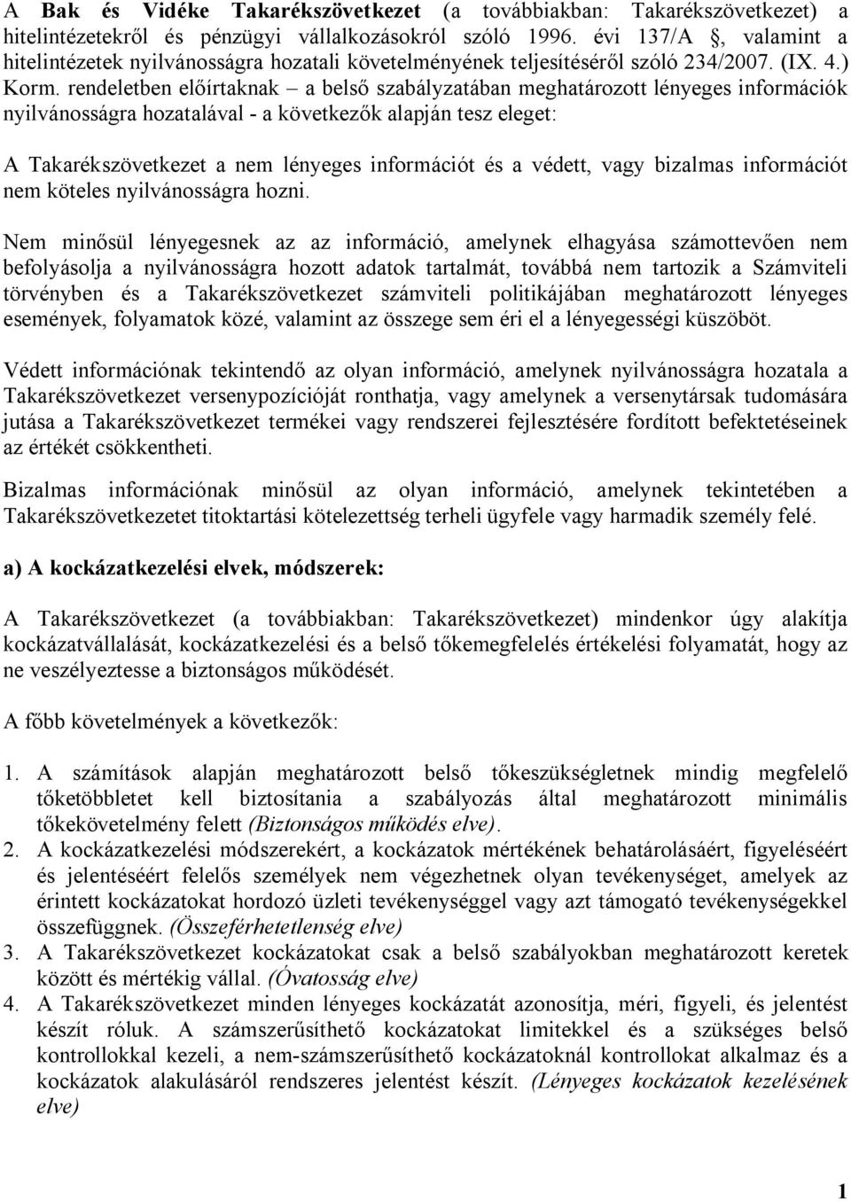 rendeletben előírtaknak a belső szabályzatában meghatározott lényeges információk nyilvánosságra hozatalával - a következők alapján tesz eleget: A Takarékszövetkezet a nem lényeges információt és a