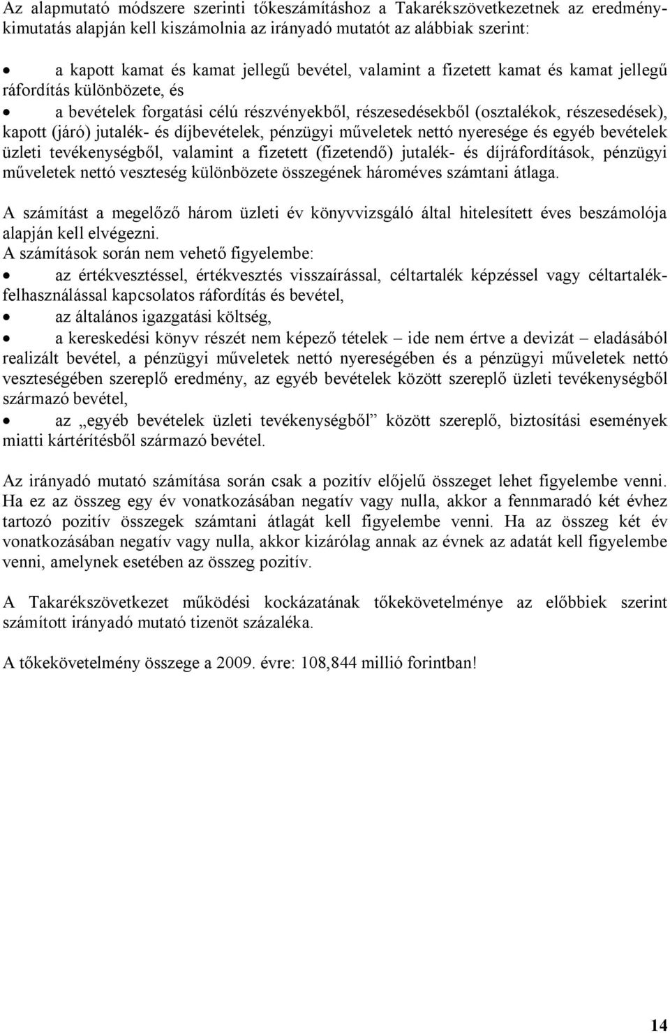 pénzügyi műveletek nettó nyeresége és egyéb bevételek üzleti tevékenységből, valamint a fizetett (fizetendő) jutalék- és díjráfordítások, pénzügyi műveletek nettó veszteség különbözete összegének