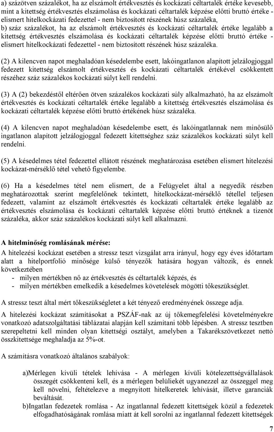 elszámolása és kockázati céltartalék képzése előtti bruttó értéke - elismert hitelkockázati fedezettel - nem biztosított részének húsz százaléka.