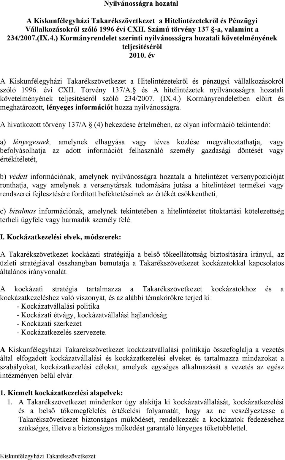 és A hitelintézetek nyilvánosságra hozatali követelményének teljesítéséről szóló 234/2007. (IX.4.) Kormányrendeletben előírt és meghatározott, lényeges információt hozza nyilvánosságra.