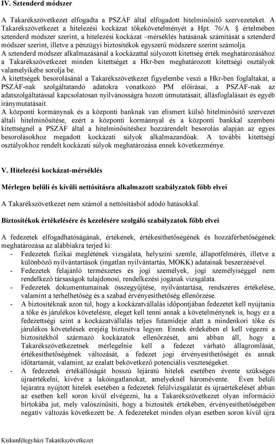 A sztenderd módszer alkalmazásánál a kockázattal súlyozott kitettség érték meghatározásához a Takarékszövetkezet minden kitettséget a Hkr-ben meghatározott kitettségi osztályok valamelyikébe sorolja