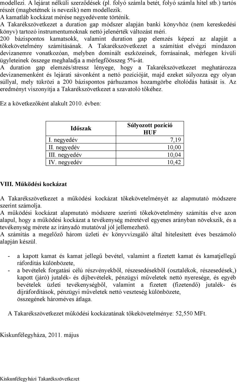 200 bázispontos kamatsokk, valamint duration gap elemzés képezi az alapját a tőkekövetelmény számításának.