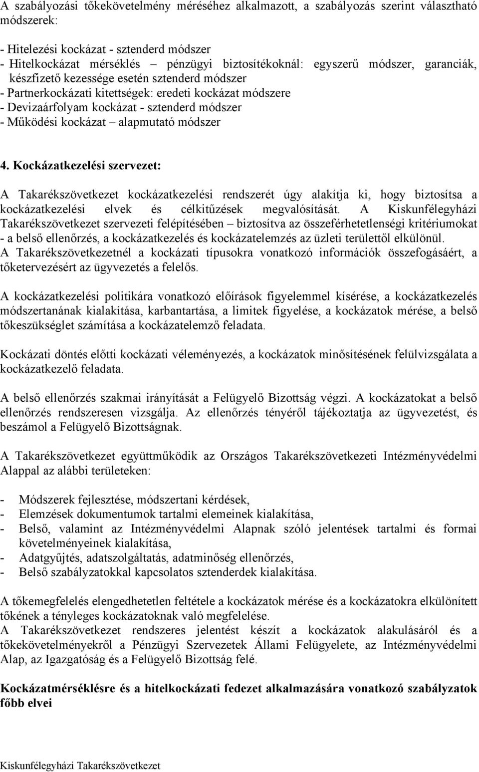 alapmutató módszer 4. Kockázatkezelési szervezet: A Takarékszövetkezet kockázatkezelési rendszerét úgy alakítja ki, hogy biztosítsa a kockázatkezelési elvek és célkitűzések megvalósítását.
