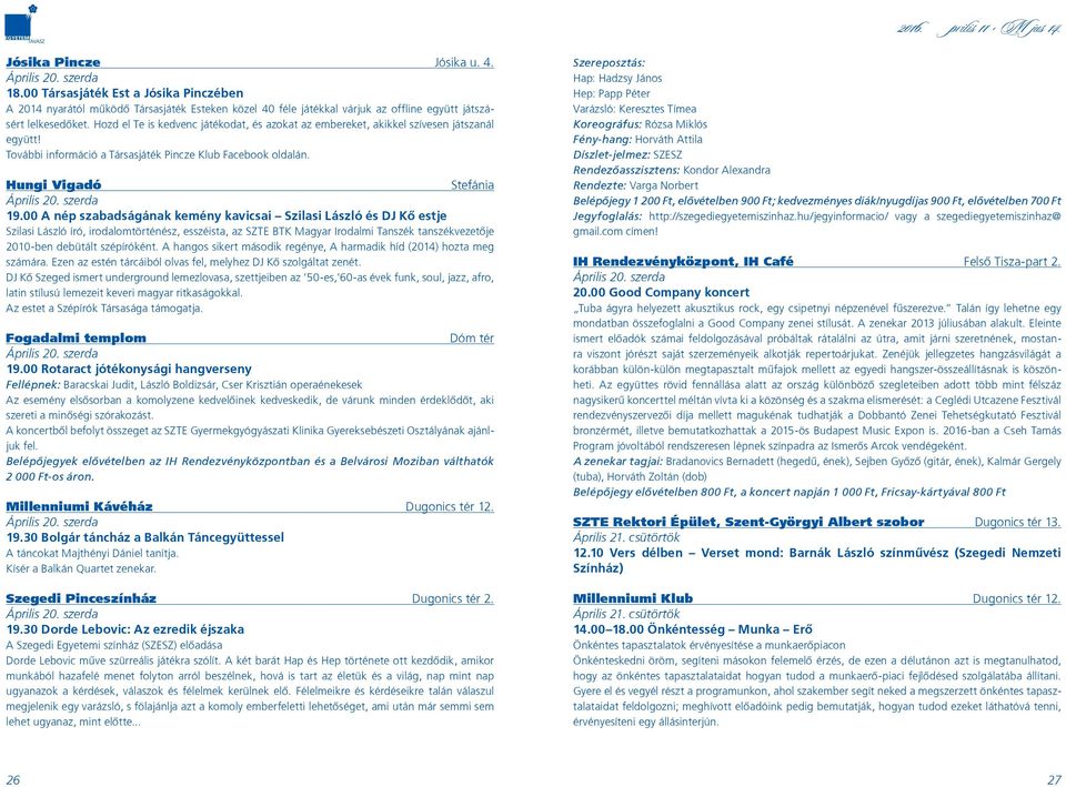 Hozd el Te is kedvenc játékodat, és azokat az embereket, akikkel szívesen játszanál együtt! További információ a Társasjáték Pincze Klub Facebook oldalán. Hungi Vigadó Stefánia Április 20. szerda 19.