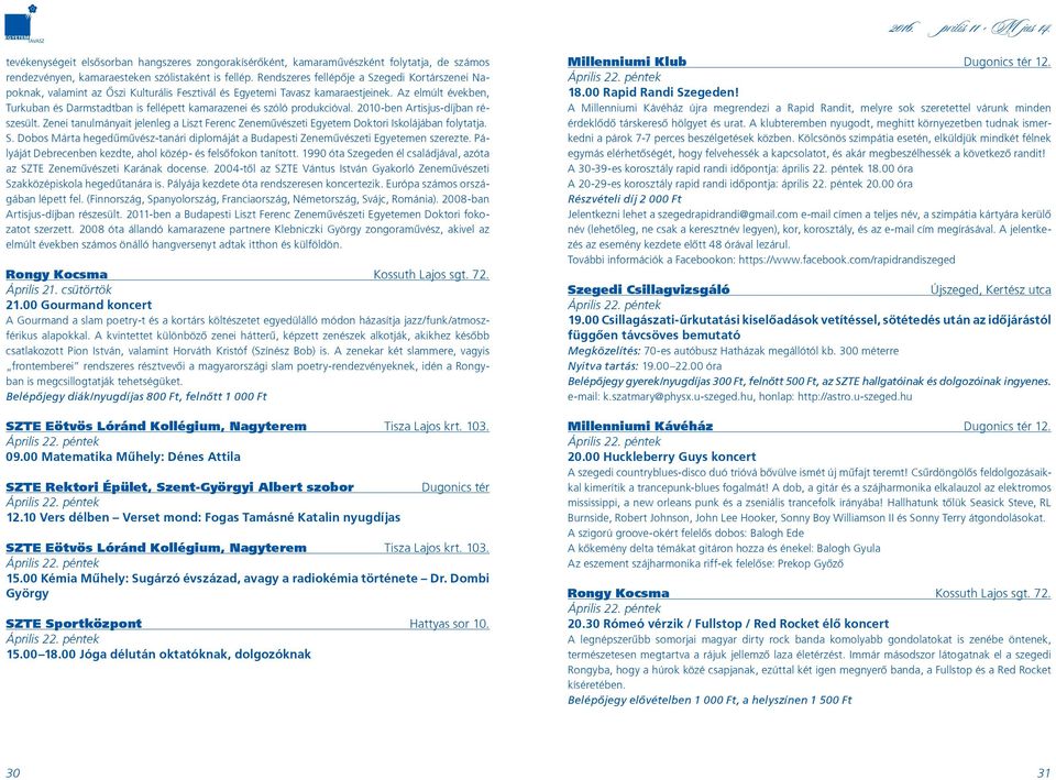 Az elmúlt években, Turkuban és Darmstadtban is fellépett kamarazenei és szóló produkcióval. 2010-ben Artisjus-díjban részesült.