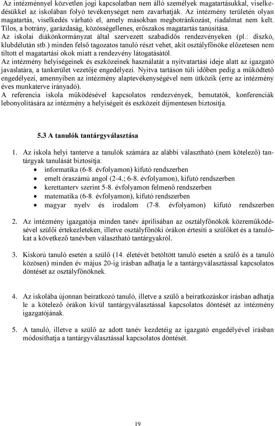 Az iskolai diákönkormányzat által szervezett szabadidős rendezvényeken (pl.: diszkó, klubdélután stb.