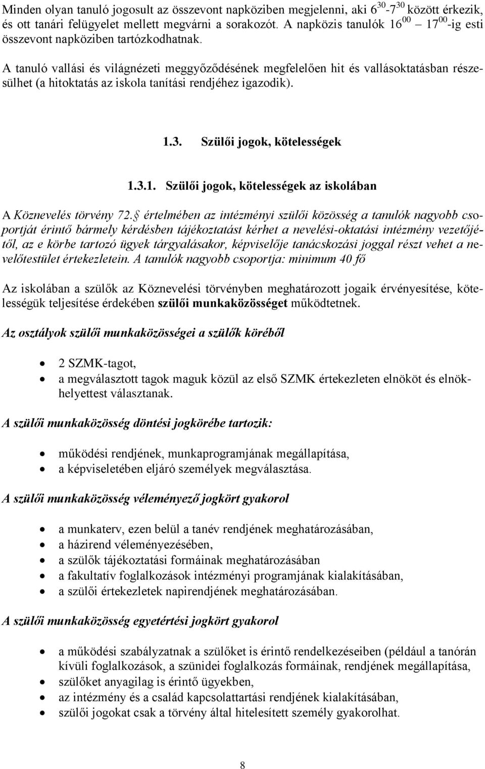 A tanuló vallási és világnézeti meggyőződésének megfelelően hit és vallásoktatásban részesülhet (a hitoktatás az iskola tanítási rendjéhez igazodik). 1.