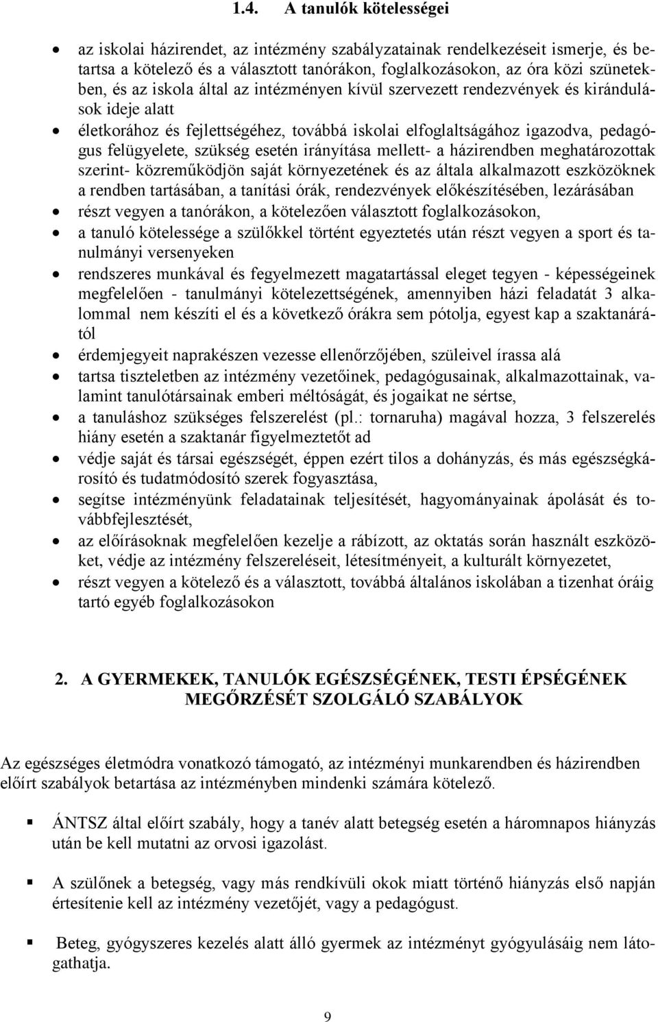 esetén irányítása mellett- a házirendben meghatározottak szerint- közreműködjön saját környezetének és az általa alkalmazott eszközöknek a rendben tartásában, a tanítási órák, rendezvények