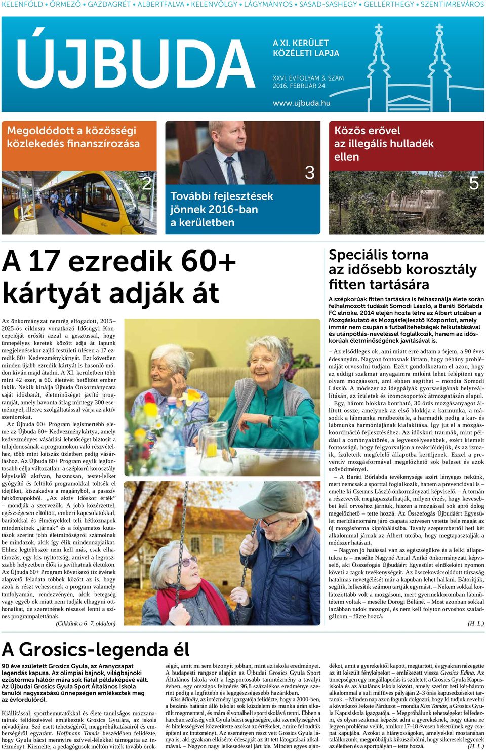 nemrég elfogadott, 2015 2025-ös ciklusra vonatkozó Idősügyi Koncepcióját erősíti azzal a gesztussal, hogy ünnepélyes keretek között adja át lapunk megjelenésekor zajló testületi ülésen a 17 ezredik