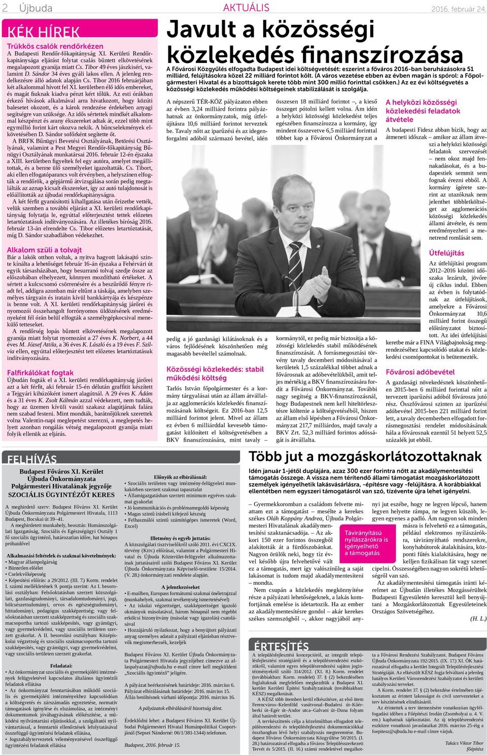 A jelenleg rendelkezésre álló adatok alapján Cs. Tibor 2016 februárjában két alkalommal hívott fel XI. kerületben élő idős embereket, és magát fiuknak kiadva pénzt kért tőlük.