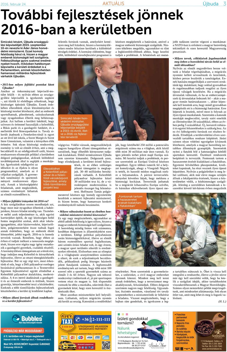 Felkészültsége gyors szakmai eredményeket hozott, miközben hatékonyan képviselte a kerületi érdekeket is a Parlamentben, aminek köszönhetően hamarosan milliárdos fejlesztések várhatók Újbudán.