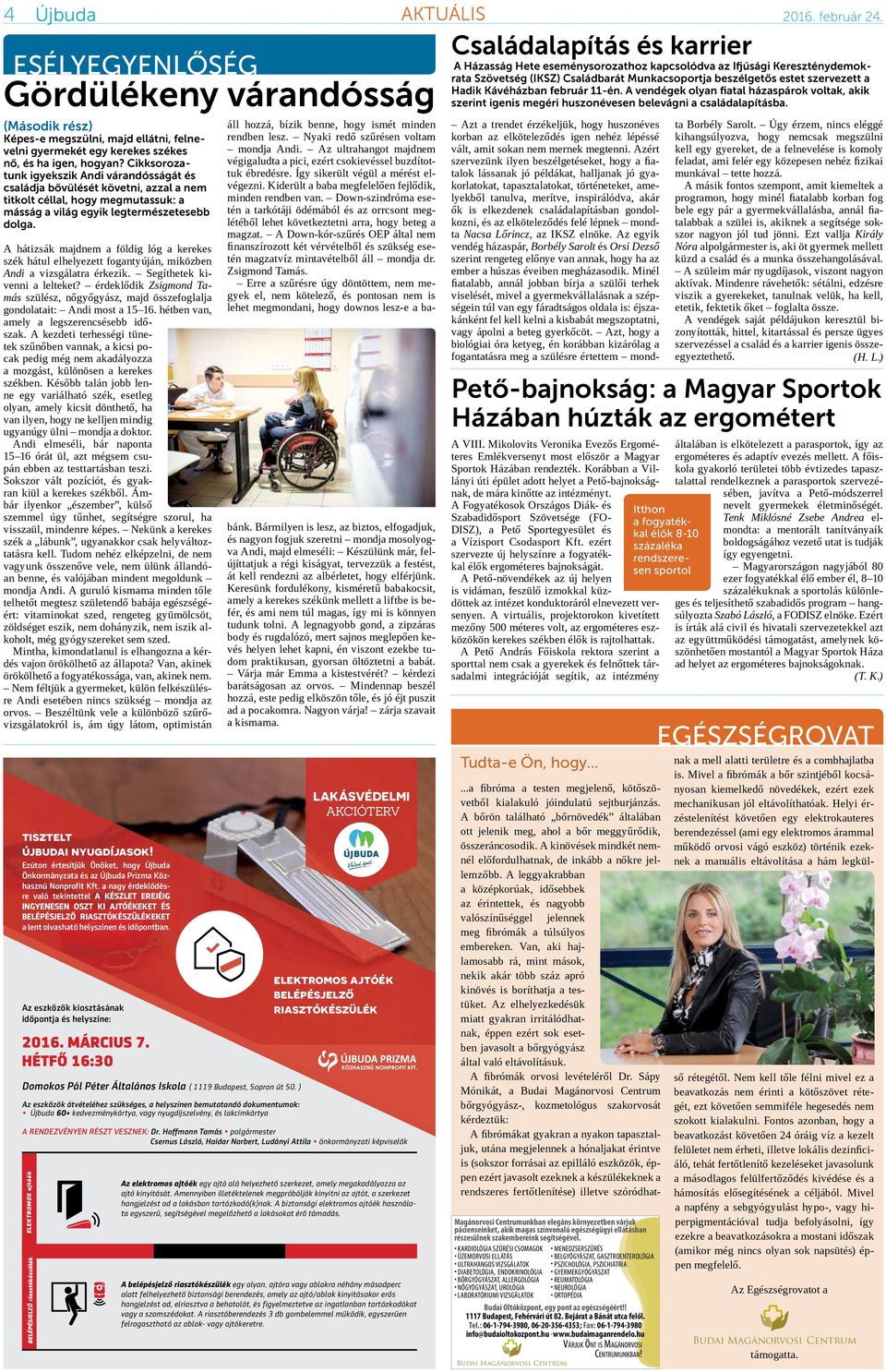 A hátizsák majdnem a földig lóg a kerekes szék hátul elhelyezett fogantyúján, miközben Andi a vizsgálatra érkezik. Segíthetek kivenni a lelteket?