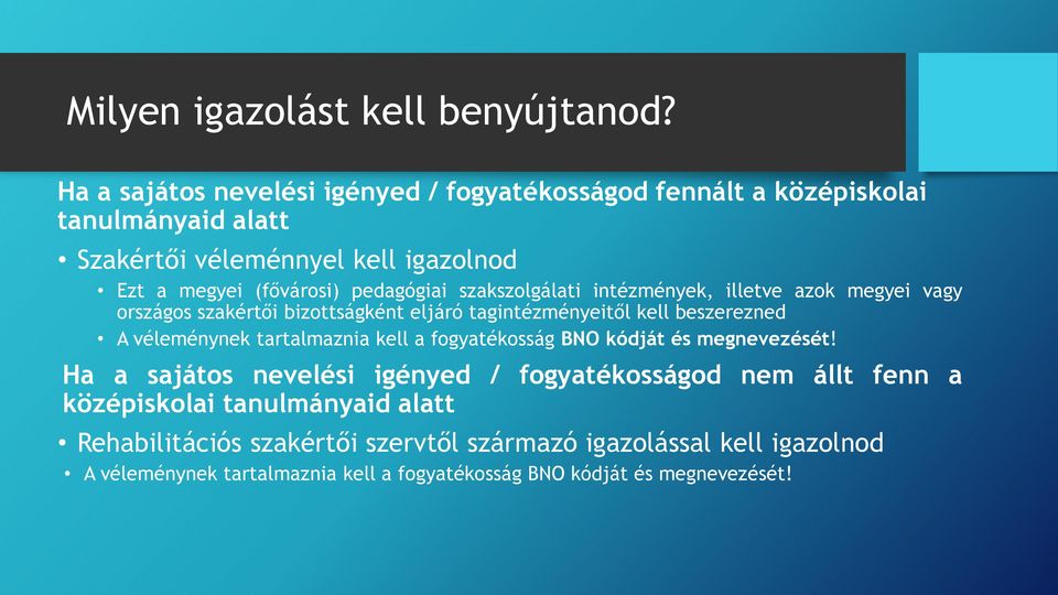 pedagógiai szakszolgálati intézmények, illetve azok megyei vagy országos szakértői bizottságként eljáró tagintézményeitől kell beszerezned A véleménynek