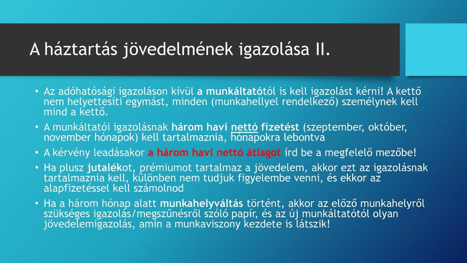 A munkáltatói igazolásnak három havi nettó fizetést (szeptember, október, november hónapok) kell tartalmaznia, hónapokra lebontva A kérvény leadásakor a három havi nettó átlagot írd be a megfelelő