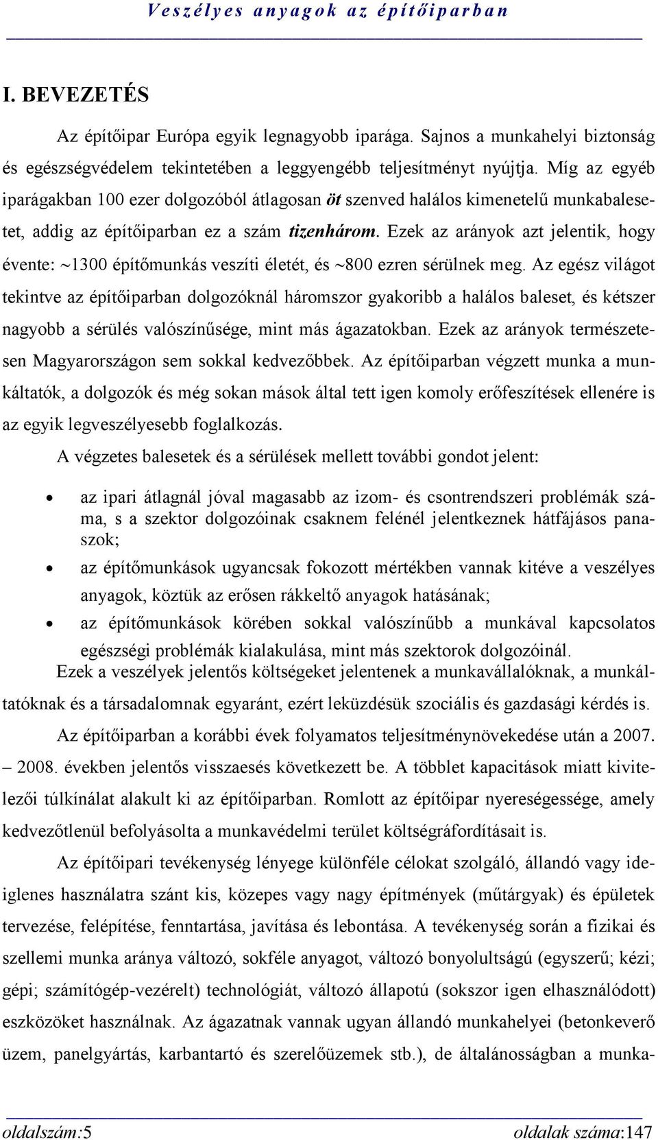 Ezek az arányok azt jelentik, hogy évente: 1300 építőmunkás veszíti életét, és 800 ezren sérülnek meg.