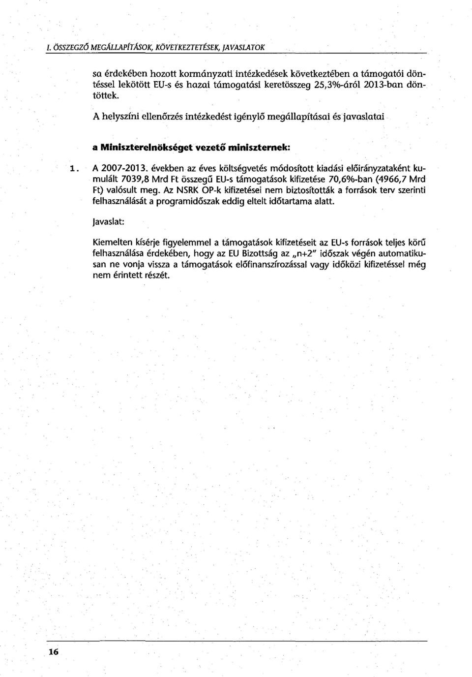 években az éves költségvetés módsíttt kiadási előirányzataként kumulált 7039,8 Mrd Ft összegű EU-s támgatásk kifizetése 70,6%-ban (4966,7 Mrd Ft) valósult meg.