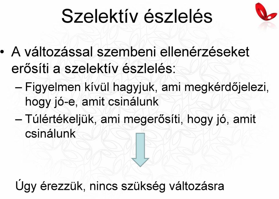 megkérdőjelezi, hogy jó-e, amit csinálunk Túlértékeljük, ami