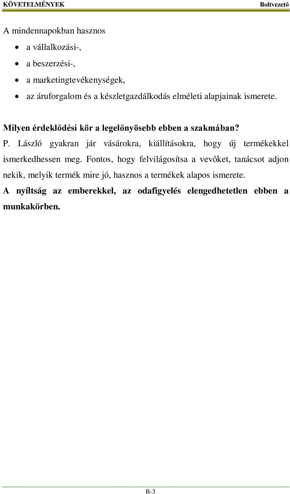 László gyakran jár vásárokra, kiállításokra, hogy új termékekkel ismerkedhessen meg.