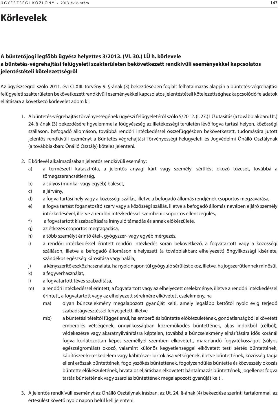 -ának (3) bekezdésében foglalt felhatalmazás alapján a büntetés-végrehajtási felügyeleti szakterületen bekövetkezett rendkívüli eseményekkel kapcsolatos jelentéstételi kötelezettséghez kapcsolódó